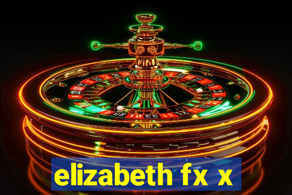 elizabeth fx x